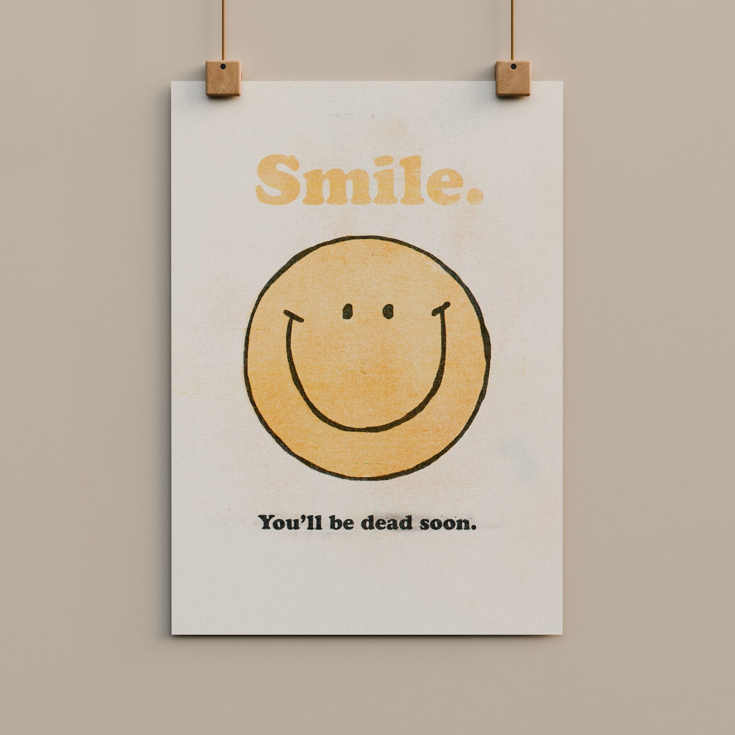 Smile You'll Be Dead Soon Art Print