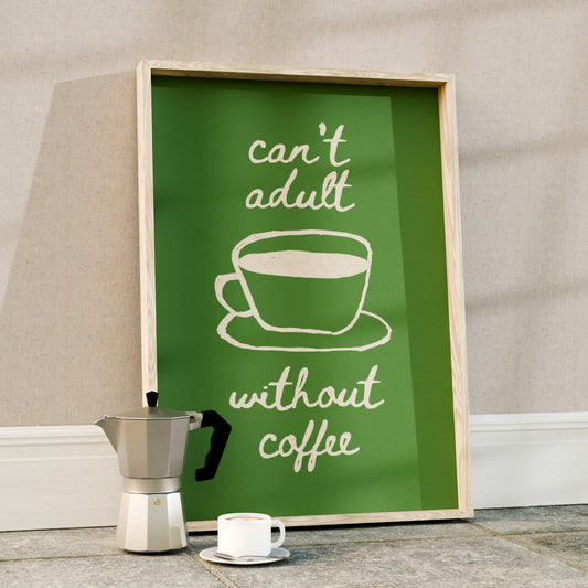 Can't Adult Without Coffee Art Print